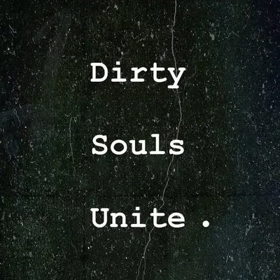 ๐ฅ Dirty Souls Unite ๐ฅ profile