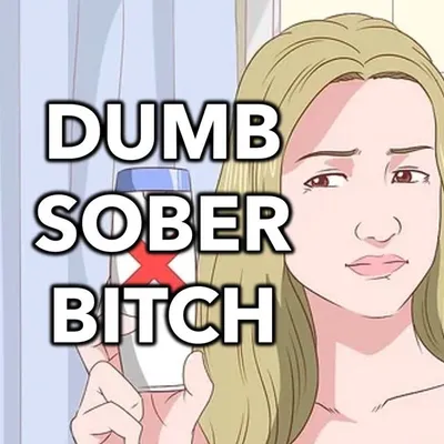 dumb sober bitch profile
