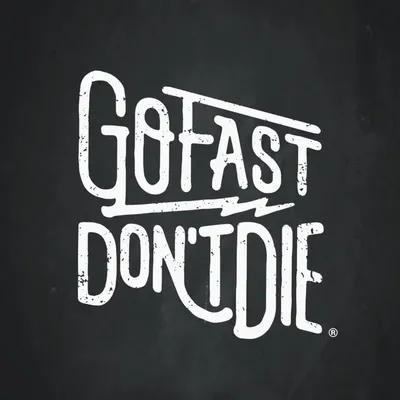 Go Fast Don’t Die ® profile