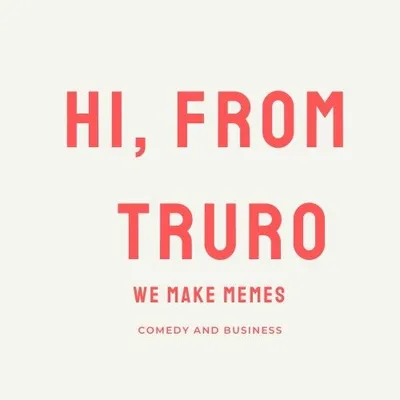 Hi, From Truro. Memes. profile