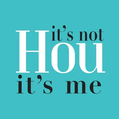 It’s Not Hou It’s Me profile