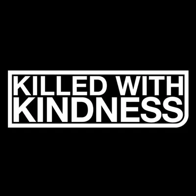 Killed With Kindness profile