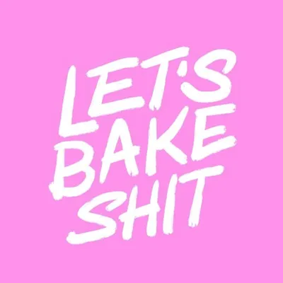 Let’s Bake Shit profile