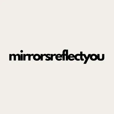 Mirrors Reflect You profile