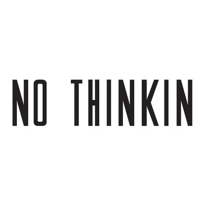 NO THINKIN profile