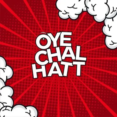 Oye Chal Hatt profile