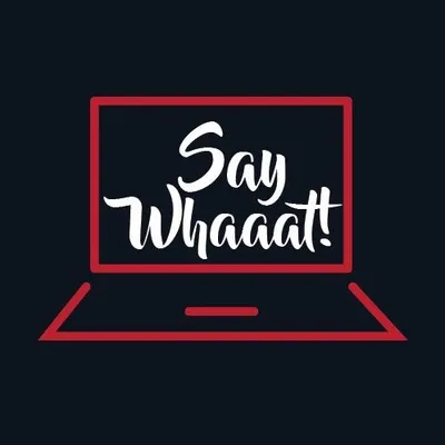 Say Whaaat! profile