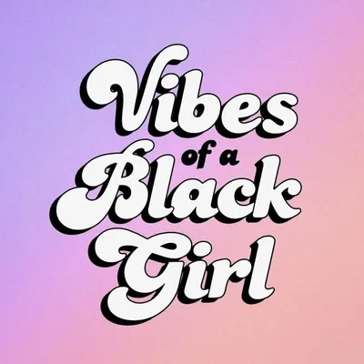 Vibes of a Black Girl ™ profile