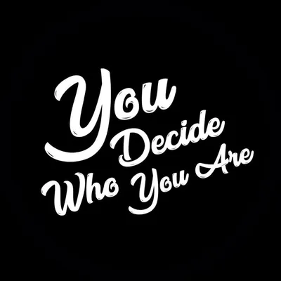 You Decide Who You Are profile